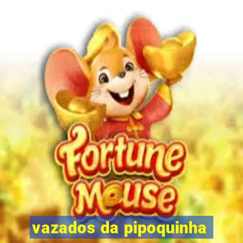 vazados da pipoquinha