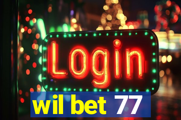 wil bet 77