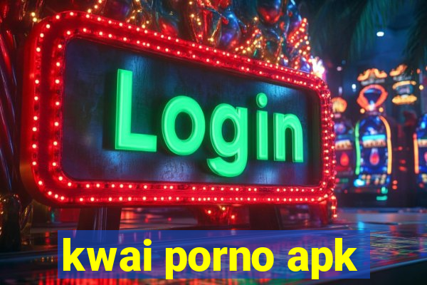 kwai porno apk