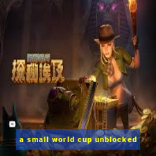 a small world cup unblocked