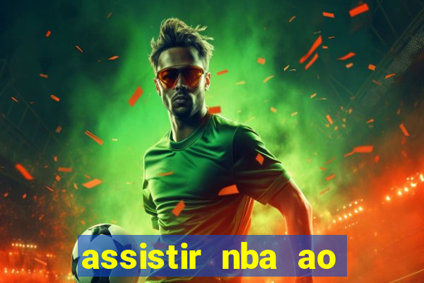 assistir nba ao vivo grátis multicanais