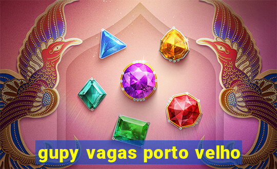 gupy vagas porto velho