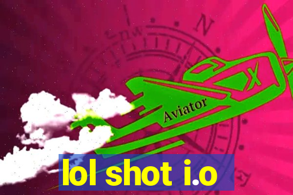 lol shot i.o