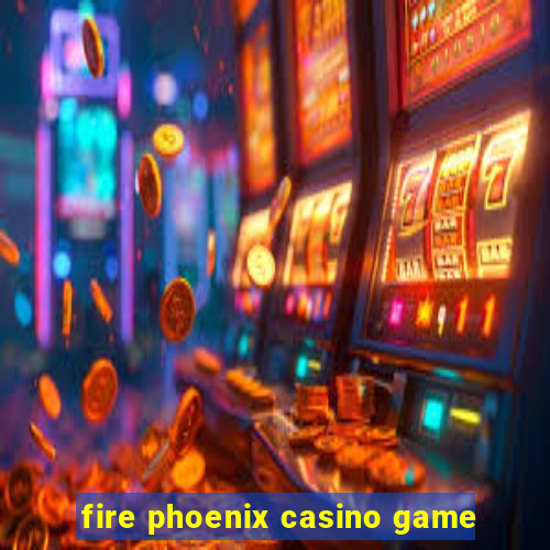 fire phoenix casino game