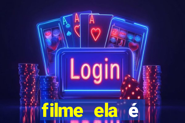 filme ela é demais completo dublado assistir online grátis