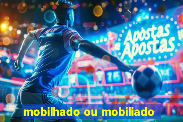 mobilhado ou mobiliado