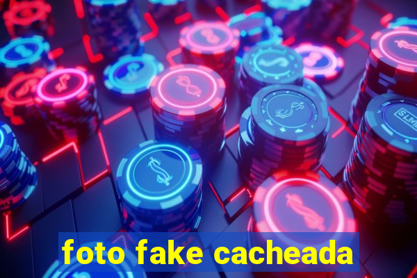 foto fake cacheada