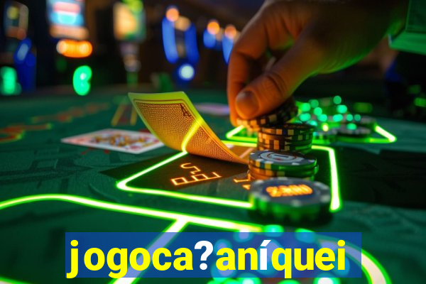 jogoca?aníqueis