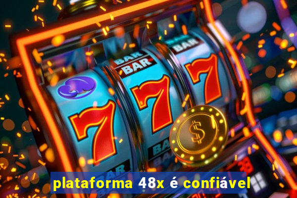 plataforma 48x é confiável