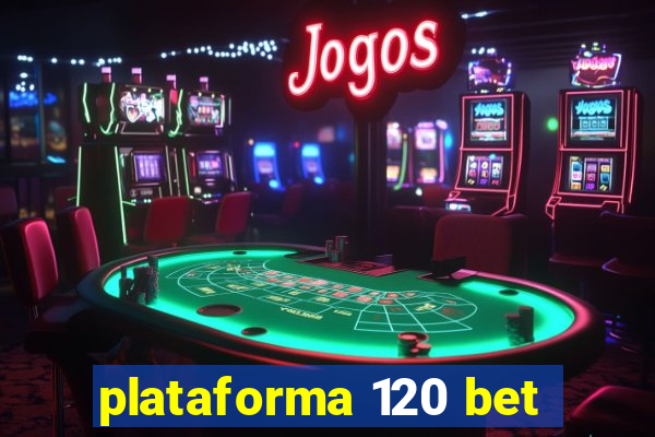 plataforma 120 bet