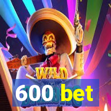 600 bet