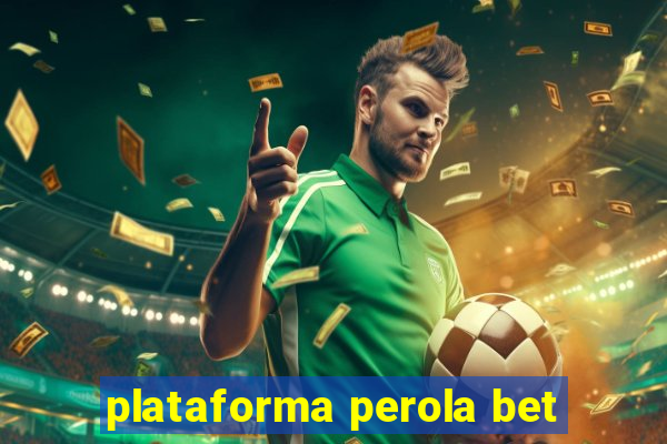 plataforma perola bet