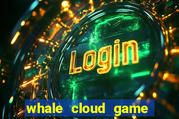 whale cloud game site oficial