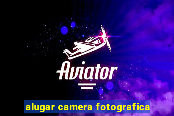 alugar camera fotografica