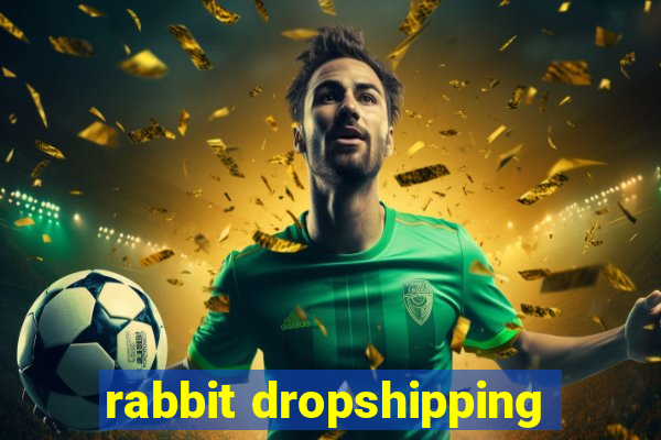 rabbit dropshipping