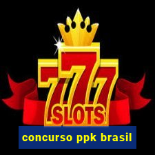 concurso ppk brasil