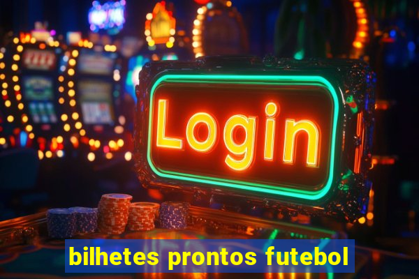 bilhetes prontos futebol