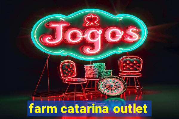 farm catarina outlet