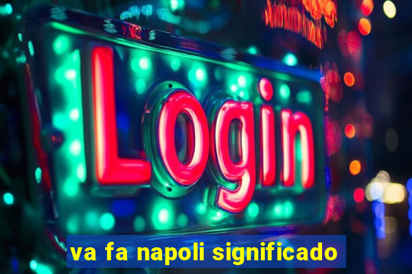 va fa napoli significado