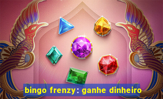 bingo frenzy: ganhe dinheiro