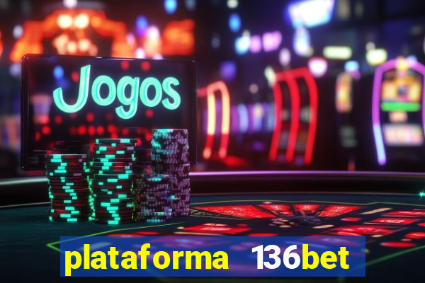 plataforma 136bet paga mesmo