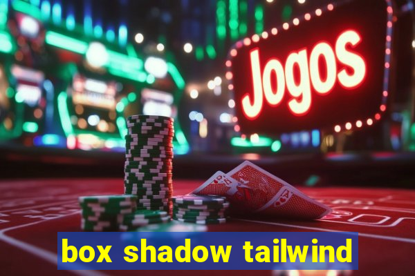 box shadow tailwind