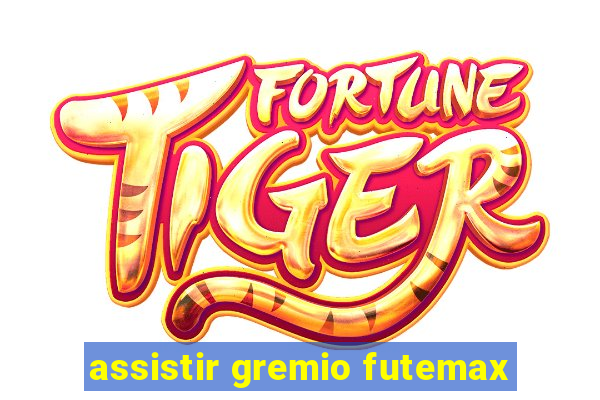 assistir gremio futemax