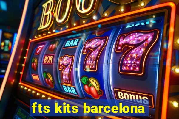 fts kits barcelona