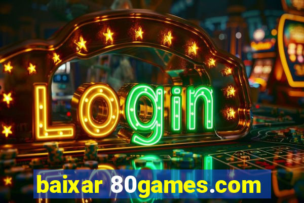 baixar 80games.com