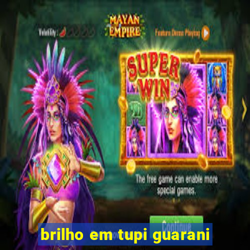 brilho em tupi guarani