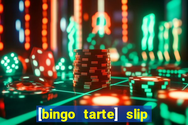 [bingo tarte] slip & stop