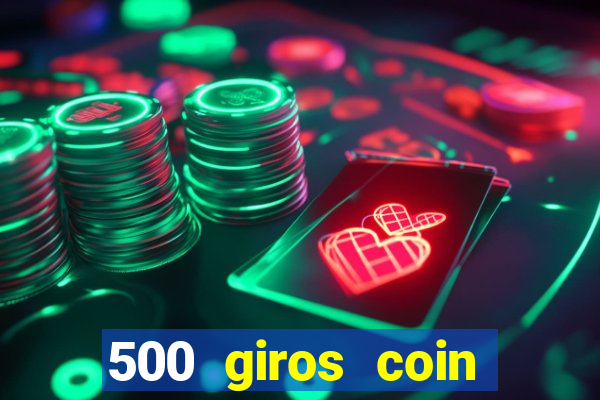 500 giros coin master grátis