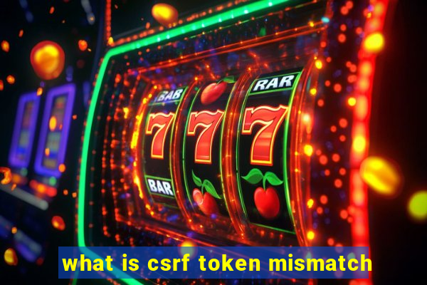 what is csrf token mismatch