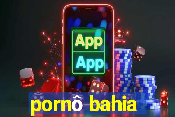 pornô bahia