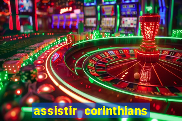 assistir corinthians ao vivo multicanais