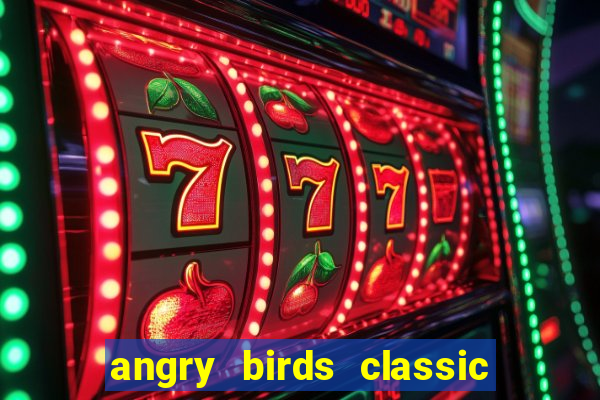 angry birds classic 1.0 apk