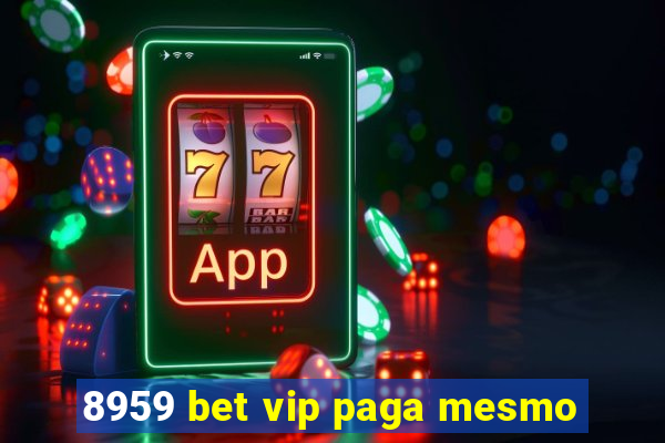 8959 bet vip paga mesmo