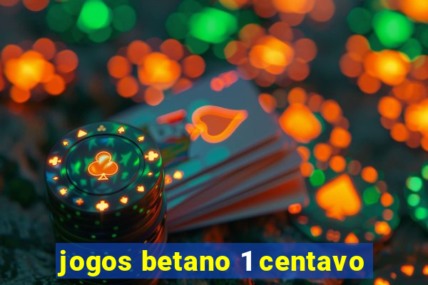 jogos betano 1 centavo