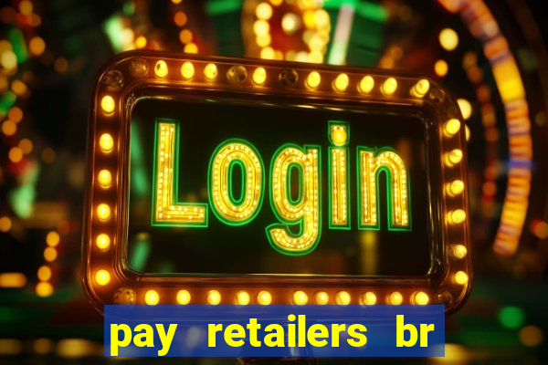 pay retailers br servicos de pagamentos ltda