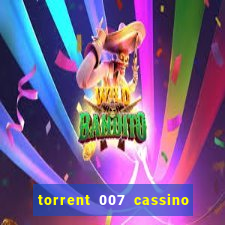 torrent 007 cassino royale legendado