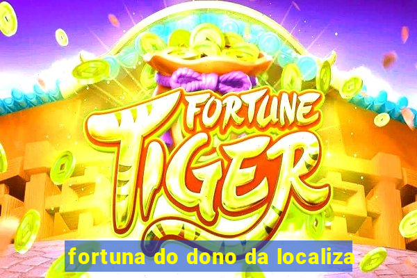 fortuna do dono da localiza