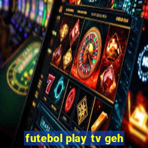 futebol play tv geh