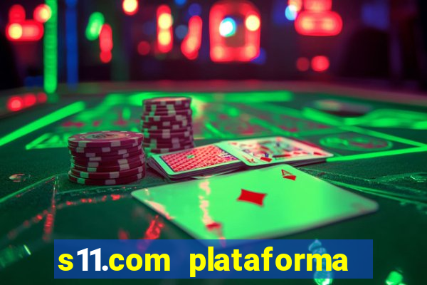 s11.com plataforma de jogos