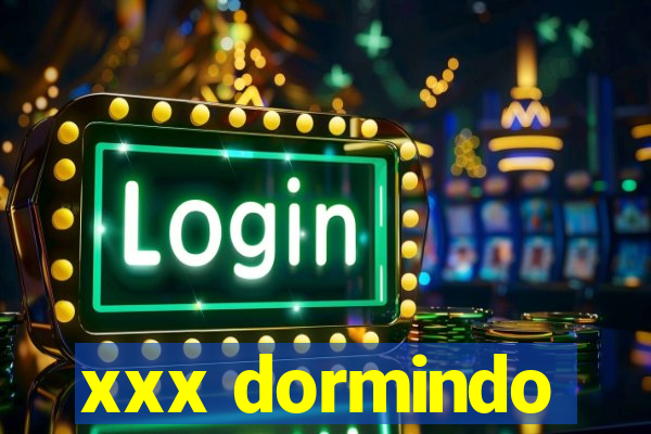 xxx dormindo