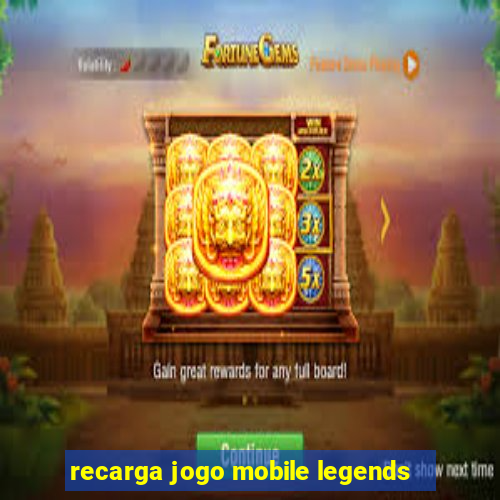 recarga jogo mobile legends