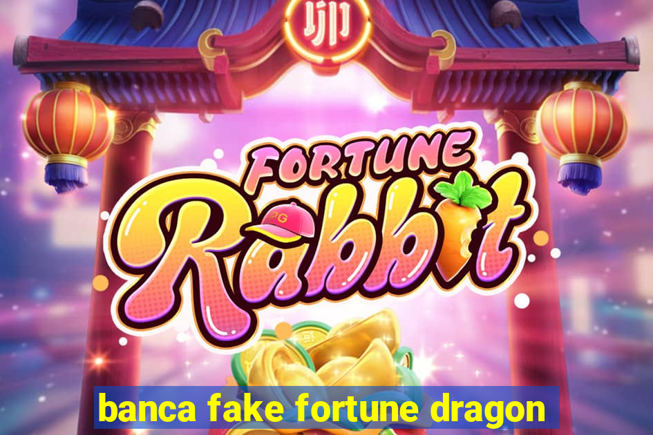 banca fake fortune dragon