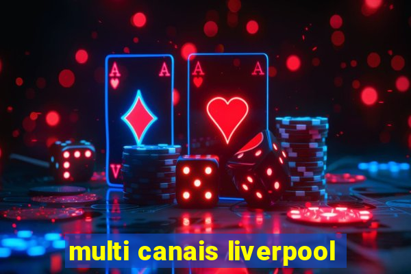 multi canais liverpool