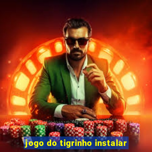 jogo do tigrinho instalar