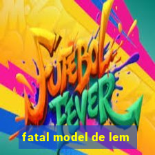 fatal model de lem