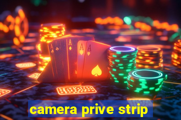 camera prive strip